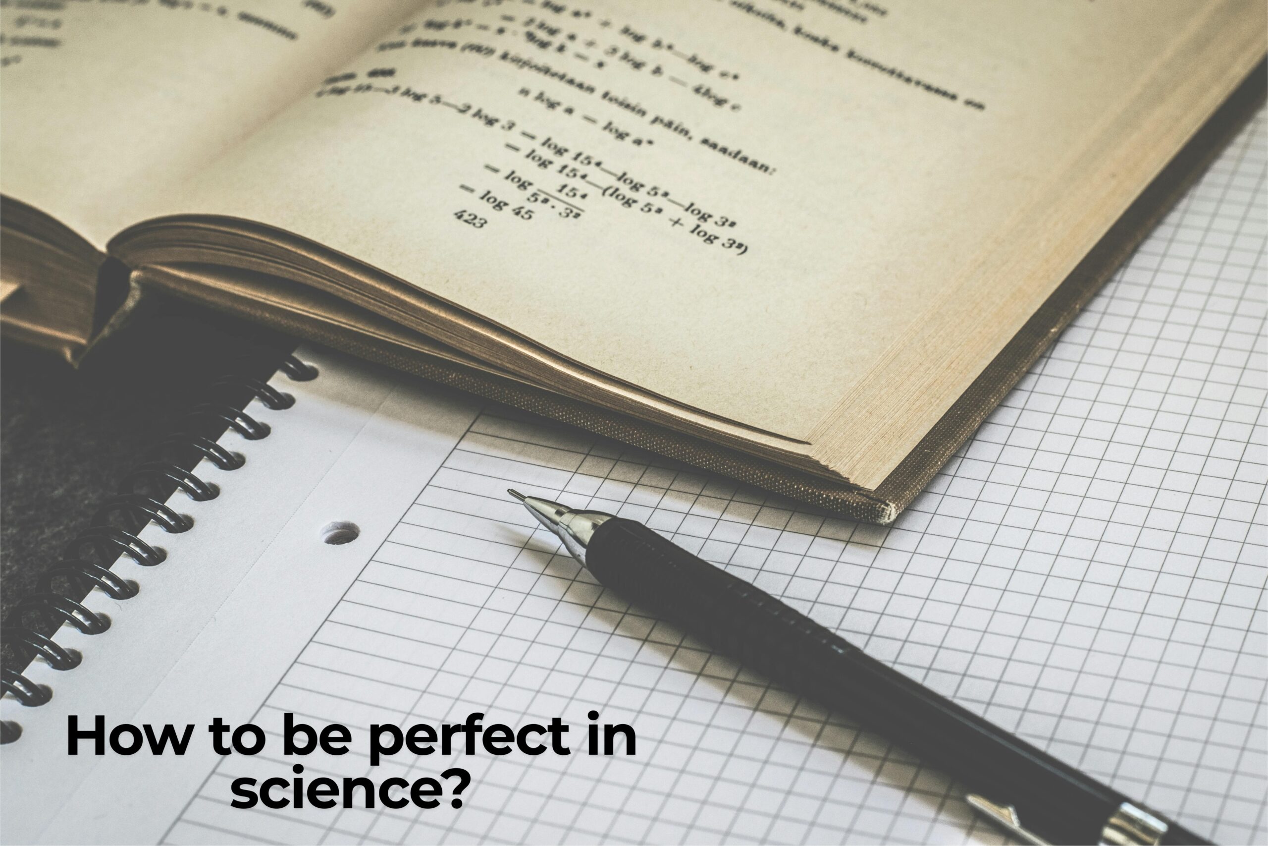 How to be perfect in science?